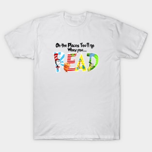 Oh the Places You'll Go When You Read Shirt,National Read Across America Shirt,Teacher's Tshirt,Reading Lovers Shirt T-Shirt